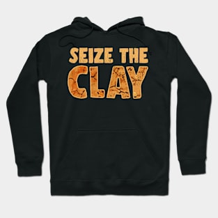 Seize The Clay Funny Art Design For Clay Crafter Hoodie